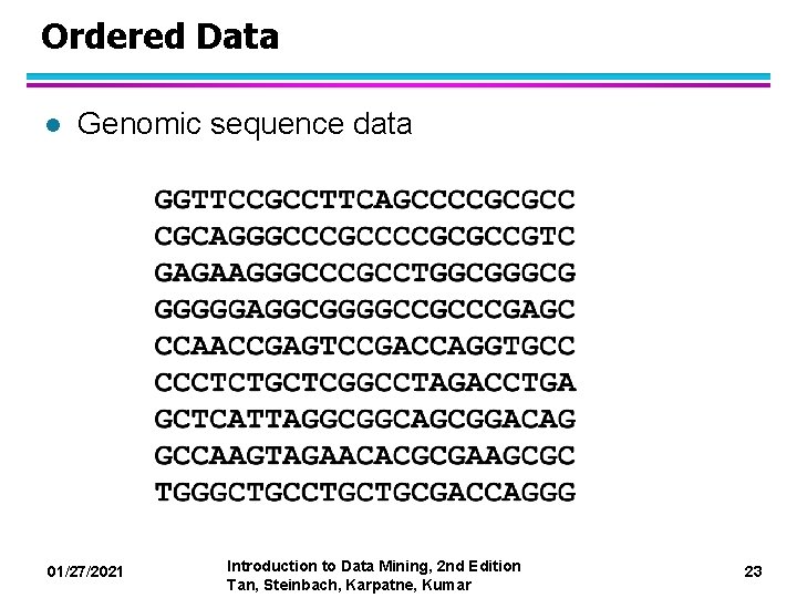 Ordered Data l Genomic sequence data 01/27/2021 Introduction to Data Mining, 2 nd Edition
