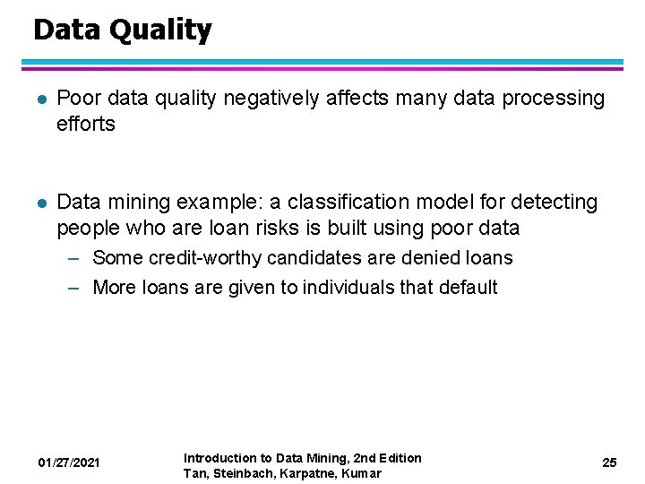 Data Quality l Poor data quality negatively affects many data processing efforts l Data