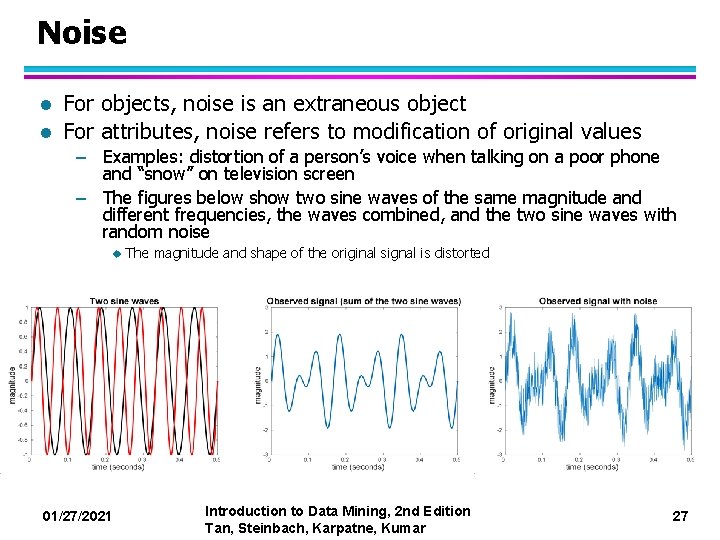 Noise l l For objects, noise is an extraneous object For attributes, noise refers