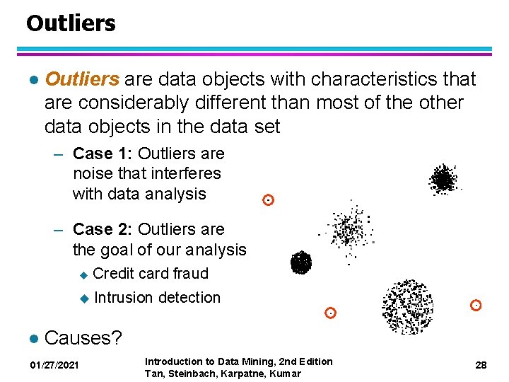 Outliers l Outliers are data objects with characteristics that are considerably different than most