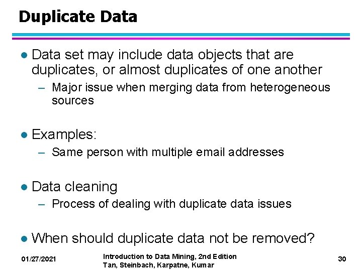 Duplicate Data l Data set may include data objects that are duplicates, or almost