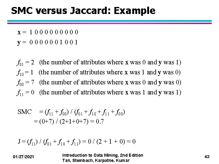 SMC versus Jaccard: Example x= 100000 y= 0000001001 f 01 = 2 (the number