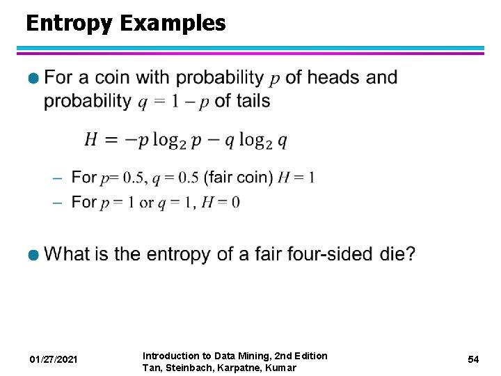 Entropy Examples l 01/27/2021 Introduction to Data Mining, 2 nd Edition Tan, Steinbach, Karpatne,