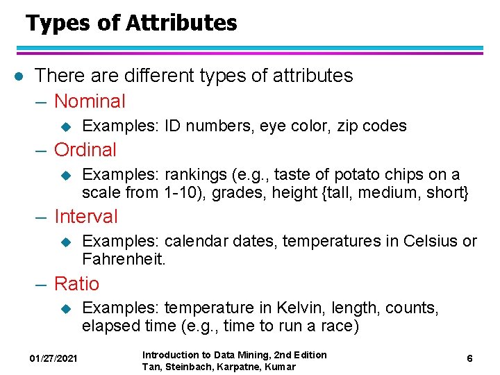 Types of Attributes l There are different types of attributes – Nominal u Examples: