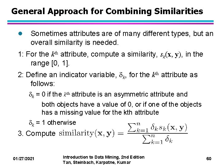 General Approach for Combining Similarities l Sometimes attributes are of many different types, but