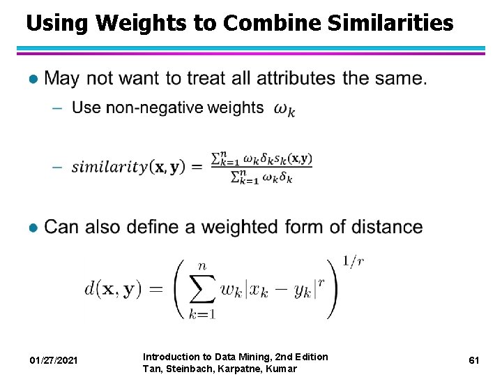 Using Weights to Combine Similarities l 01/27/2021 Introduction to Data Mining, 2 nd Edition