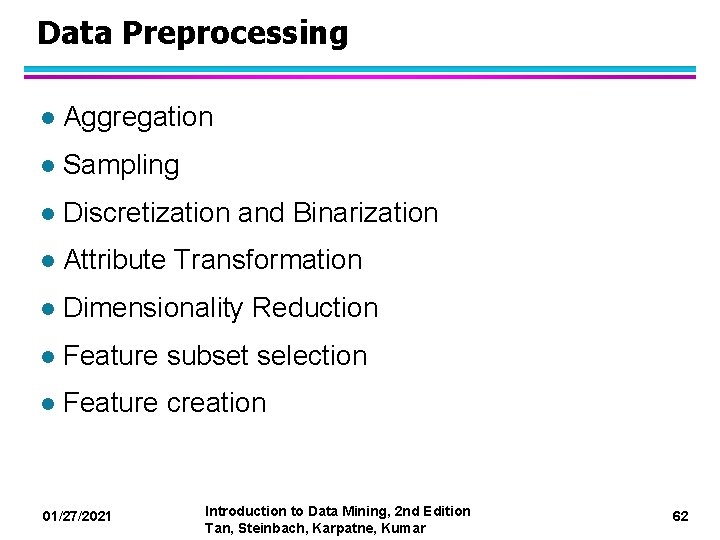 Data Preprocessing l Aggregation l Sampling l Discretization and Binarization l Attribute Transformation l