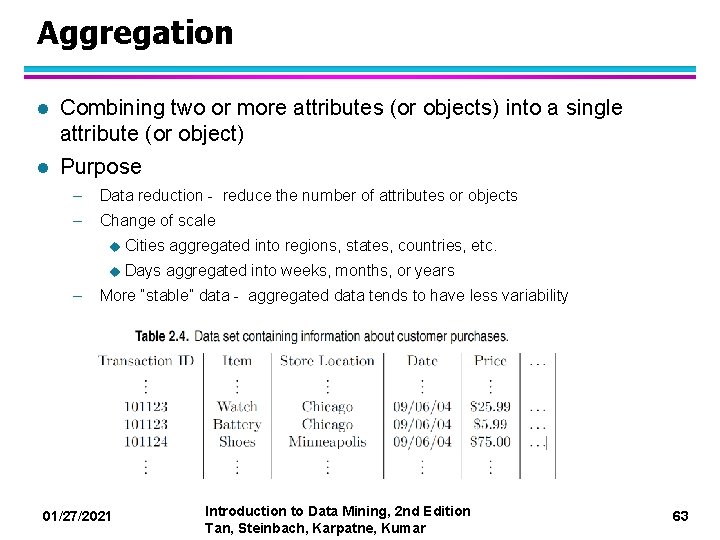 Aggregation l Combining two or more attributes (or objects) into a single attribute (or