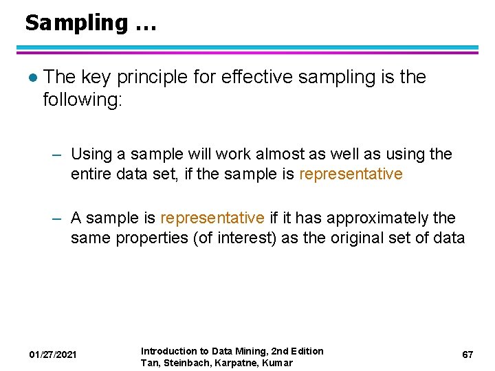 Sampling … l The key principle for effective sampling is the following: – Using