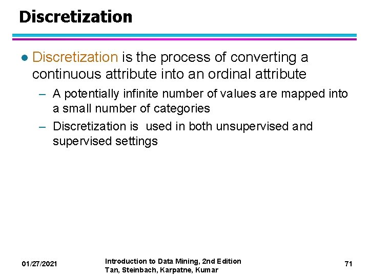 Discretization l Discretization is the process of converting a continuous attribute into an ordinal