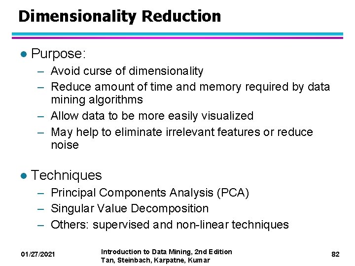 Dimensionality Reduction l Purpose: – Avoid curse of dimensionality – Reduce amount of time