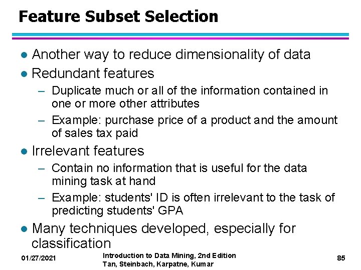 Feature Subset Selection Another way to reduce dimensionality of data l Redundant features l