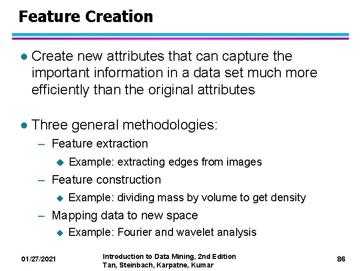 Feature Creation l Create new attributes that can capture the important information in a