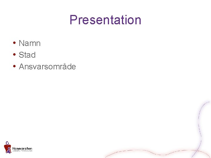 Presentation • Namn • Stad • Ansvarsområde 