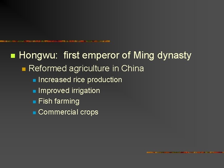 n Hongwu: first emperor of Ming dynasty n Reformed agriculture in China Increased rice