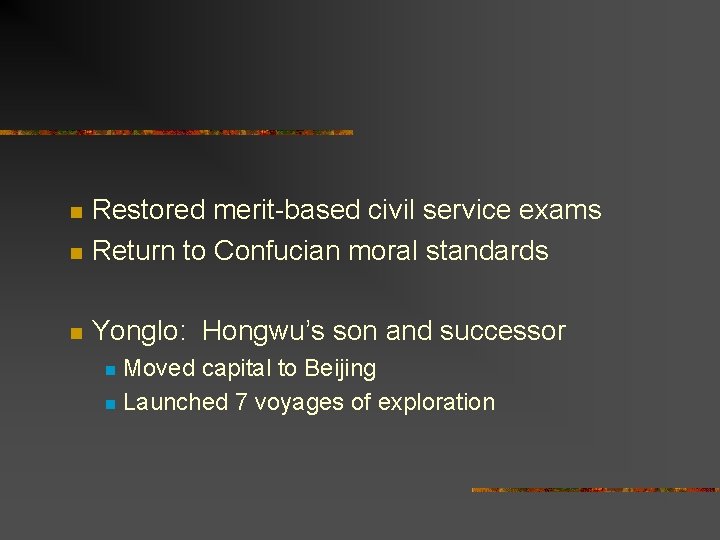 n Restored merit-based civil service exams Return to Confucian moral standards n Yonglo: Hongwu’s