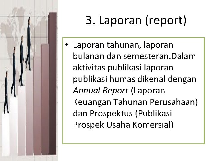 3. Laporan (report) • Laporan tahunan, laporan bulanan dan semesteran. Dalam aktivitas publikasi laporan