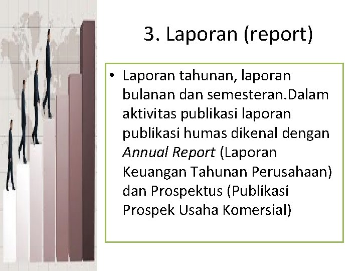 3. Laporan (report) • Laporan tahunan, laporan bulanan dan semesteran. Dalam aktivitas publikasi laporan