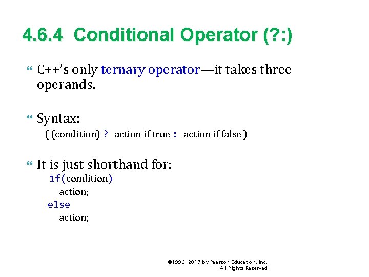 4. 6. 4 Conditional Operator (? : ) C++’s only ternary operator—it takes three