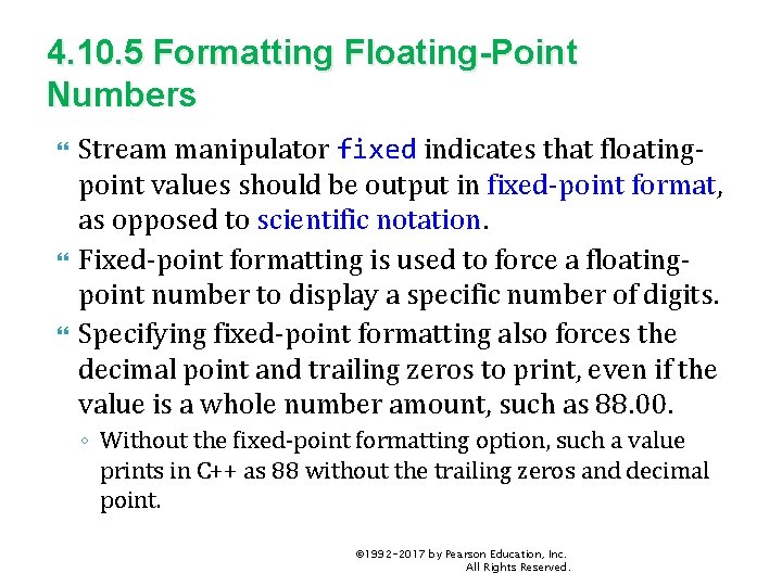 4. 10. 5 Formatting Floating-Point Numbers Stream manipulator fixed indicates that floatingpoint values should