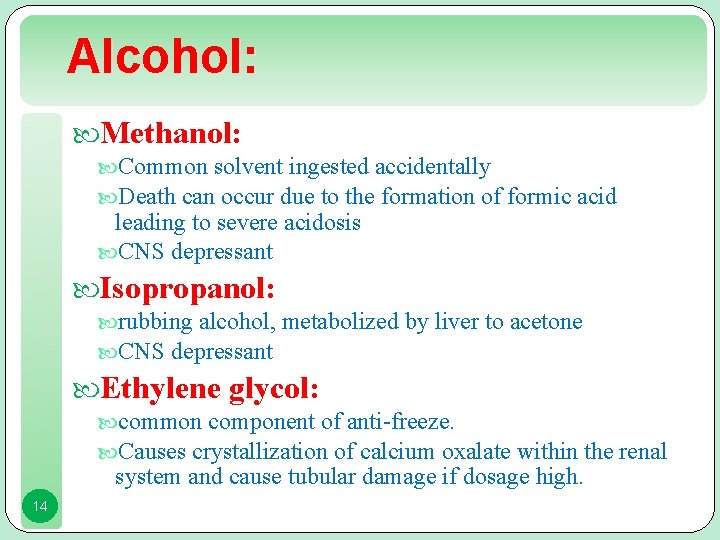 Alcohol: Methanol: Common solvent ingested accidentally Death can occur due to the formation of