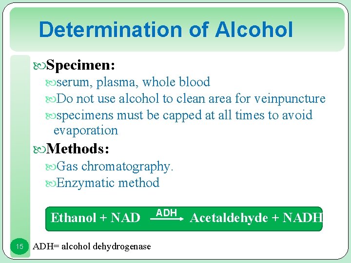 Determination of Alcohol Specimen: serum, plasma, whole blood Do not use alcohol to clean