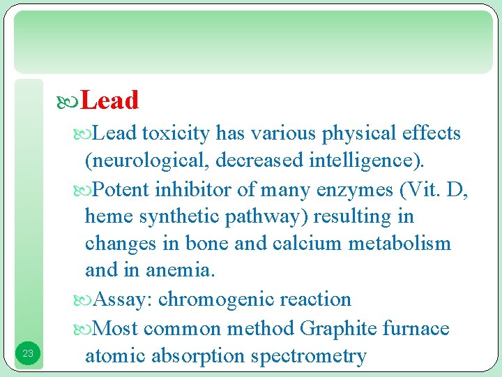 Lead toxicity has various physical effects 23 (neurological, decreased intelligence). Potent inhibitor of