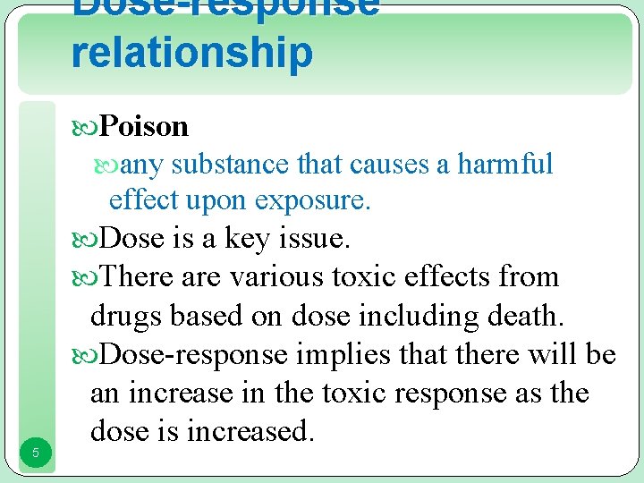 Dose-response relationship Poison any substance that causes a harmful effect upon exposure. Dose is