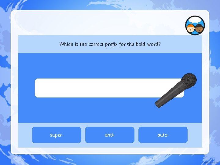 Which is the correct prefix for the bold word? super anti auto 
