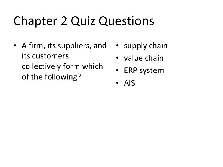 Chapter 2 Quiz Questions • A firm, its suppliers, and its customers collectively form