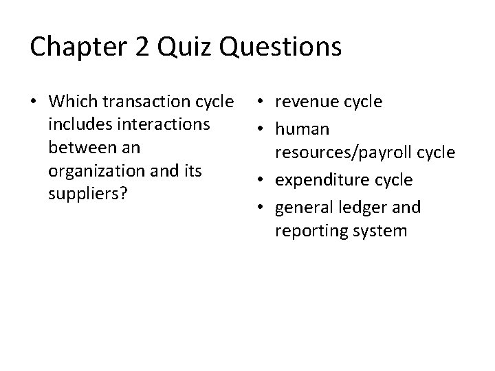 Chapter 2 Quiz Questions • Which transaction cycle includes interactions between an organization and