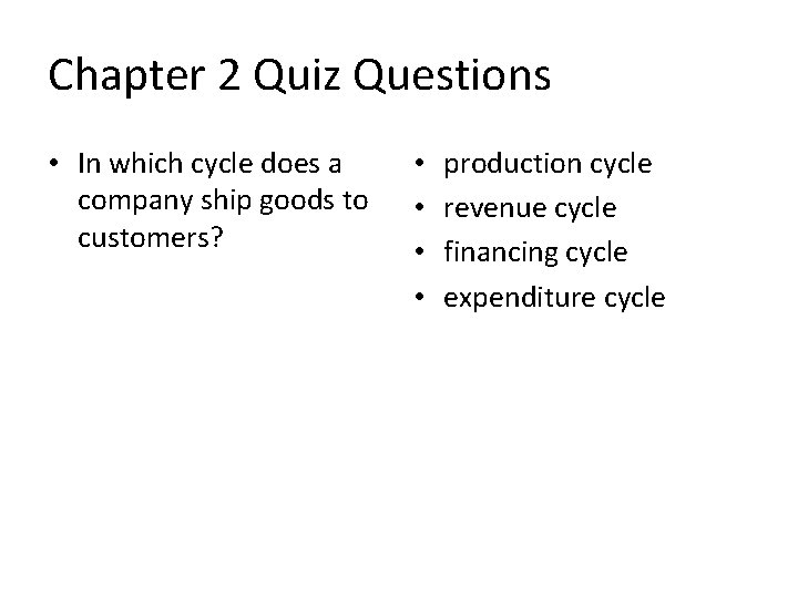 Chapter 2 Quiz Questions • In which cycle does a company ship goods to