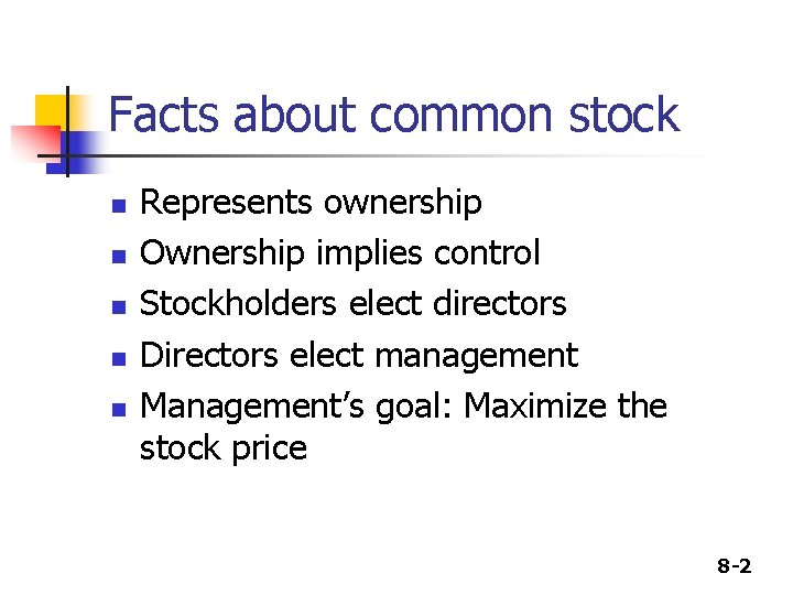 Facts about common stock n n n Represents ownership Ownership implies control Stockholders elect