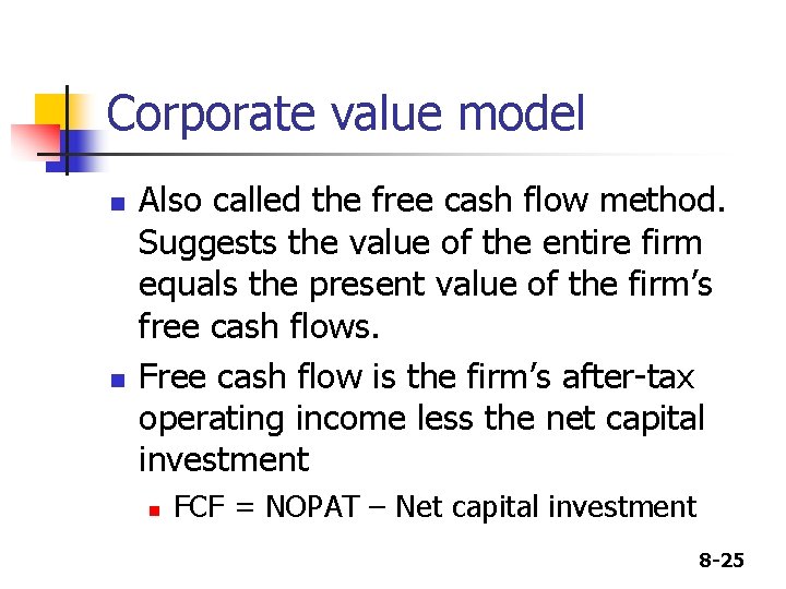 Corporate value model n n Also called the free cash flow method. Suggests the