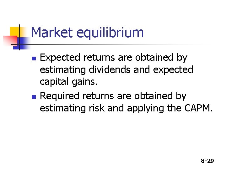 Market equilibrium n n Expected returns are obtained by estimating dividends and expected capital