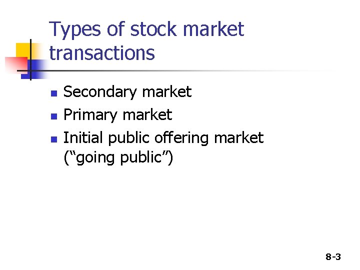 Types of stock market transactions n n n Secondary market Primary market Initial public