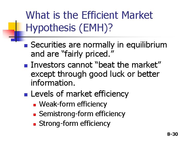 What is the Efficient Market Hypothesis (EMH)? n n n Securities are normally in