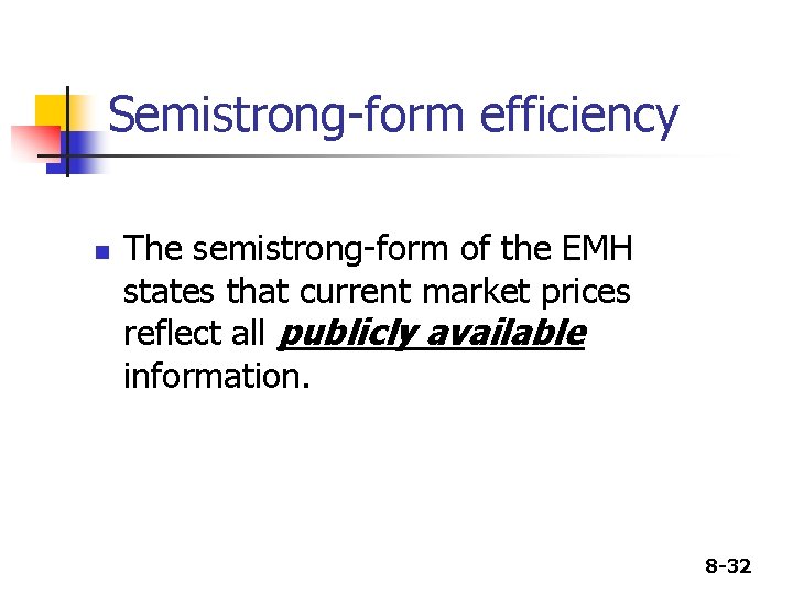 Semistrong-form efficiency n The semistrong-form of the EMH states that current market prices reflect
