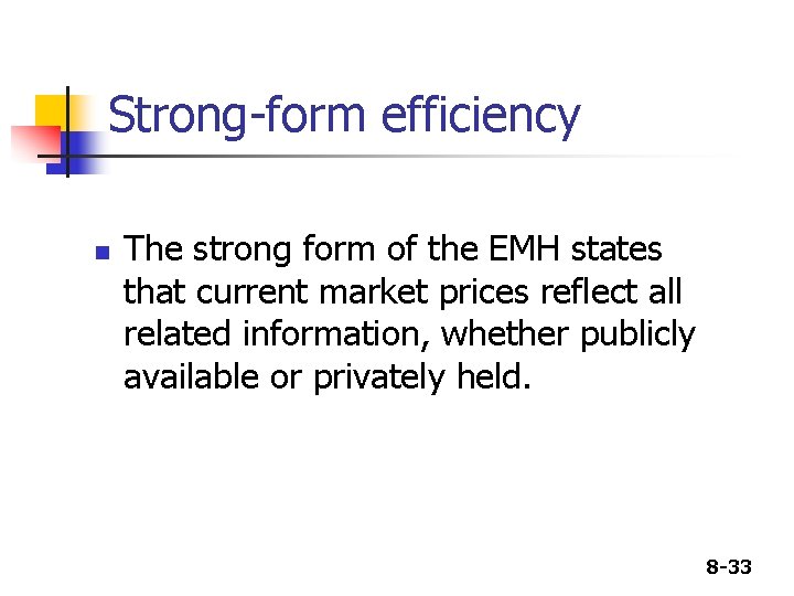 Strong-form efficiency n The strong form of the EMH states that current market prices