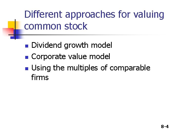 Different approaches for valuing common stock n n n Dividend growth model Corporate value