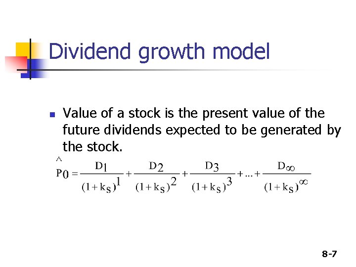 Dividend growth model n Value of a stock is the present value of the