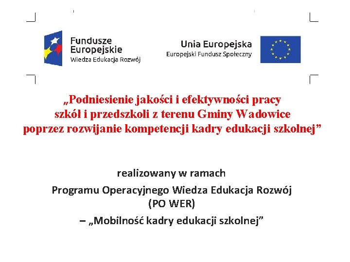 „Podniesienie jakości i efektywności pracy szkół i przedszkoli z terenu Gminy Wadowice poprzez rozwijanie