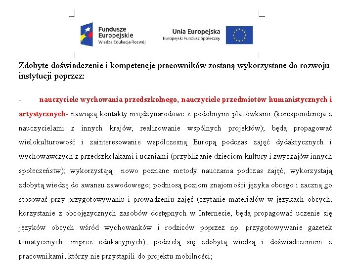 Zdobyte doświadczenie i kompetencje pracowników zostaną wykorzystane do rozwoju instytucji poprzez: - nauczyciele wychowania