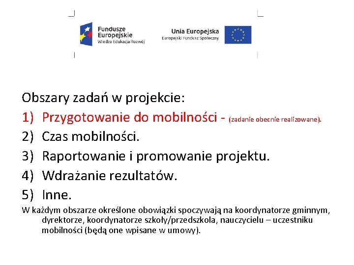 Obszary zadań w projekcie: 1) Przygotowanie do mobilności - (zadanie obecnie realizowane). 2) Czas