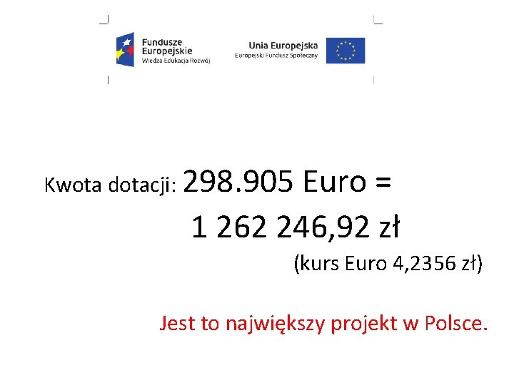 Kwota dotacji: 298. 905 Euro = 1 262 246, 92 zł (kurs Euro 4,