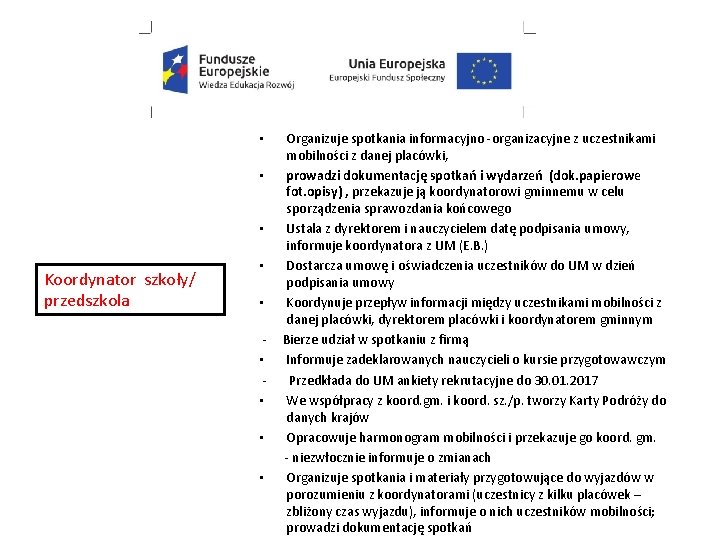  • • • Koordynator szkoły/ przedszkola • • • Organizuje spotkania informacyjno -organizacyjne