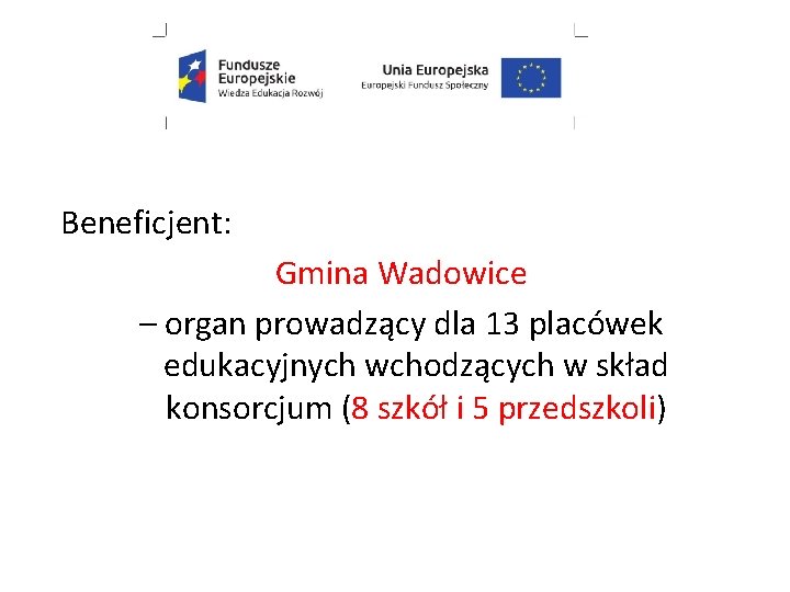 Beneficjent: Gmina Wadowice – organ prowadzący dla 13 placówek edukacyjnych wchodzących w skład konsorcjum