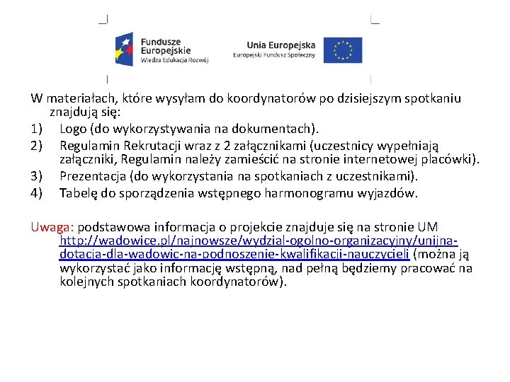 W materiałach, które wysyłam do koordynatorów po dzisiejszym spotkaniu znajdują się: 1) Logo (do