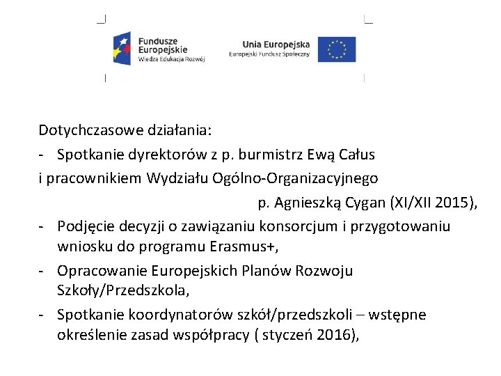 Dotychczasowe działania: - Spotkanie dyrektorów z p. burmistrz Ewą Całus i pracownikiem Wydziału Ogólno-Organizacyjnego