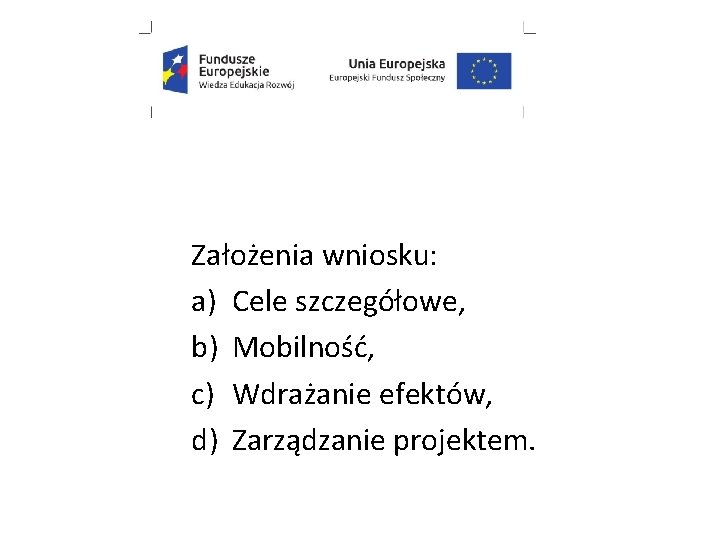 Założenia wniosku: a) Cele szczegółowe, b) Mobilność, c) Wdrażanie efektów, d) Zarządzanie projektem. 